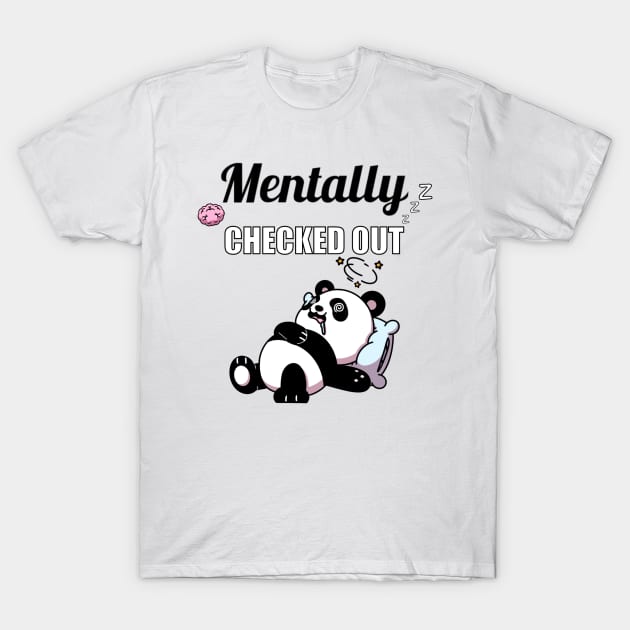 Mentally Checked Out T-Shirt by TheMaskedTooner